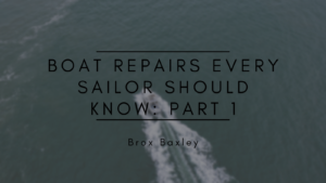 Brox Baxley Boat Repairs Every Sailor Should Know: Part 1