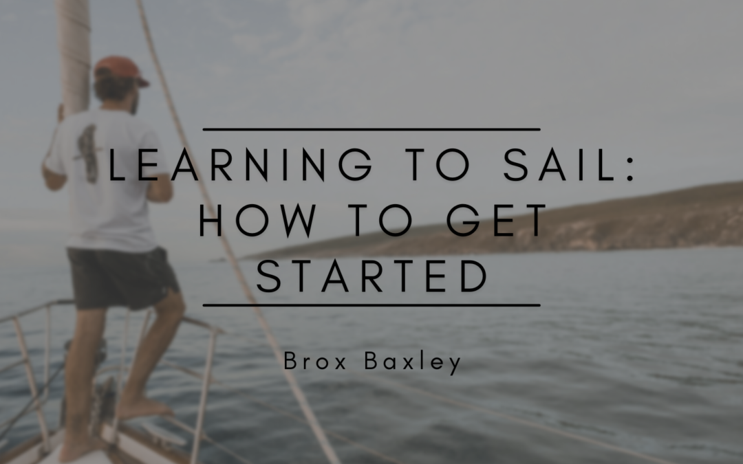 Brox Baxley Learning to Sail: How to Get Started