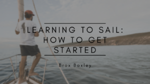Brox Baxley Learning to Sail: How to Get Started