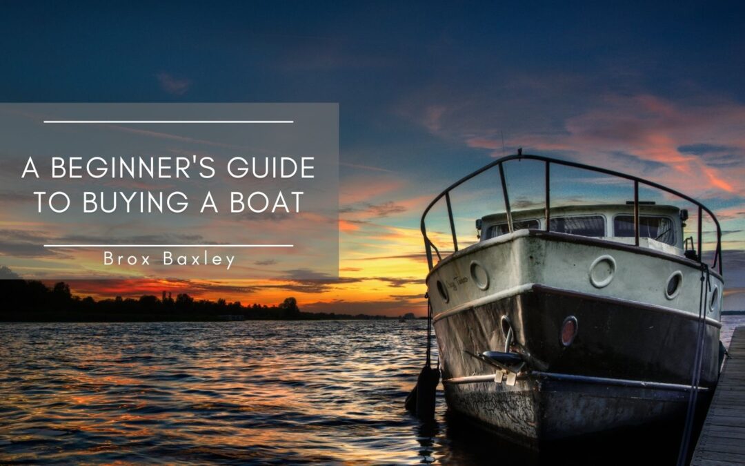 A Beginner’s Guide to Buying a Boat