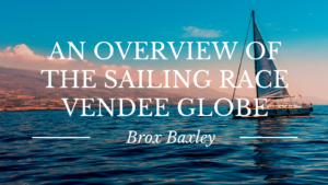 An Overview Of The Sailing Race Vendee Globe
