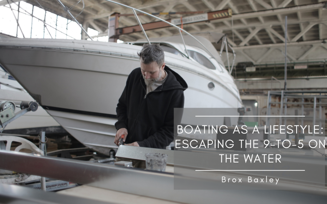 Boating as a Lifestyle: Escaping the 9-to-5 on the Water