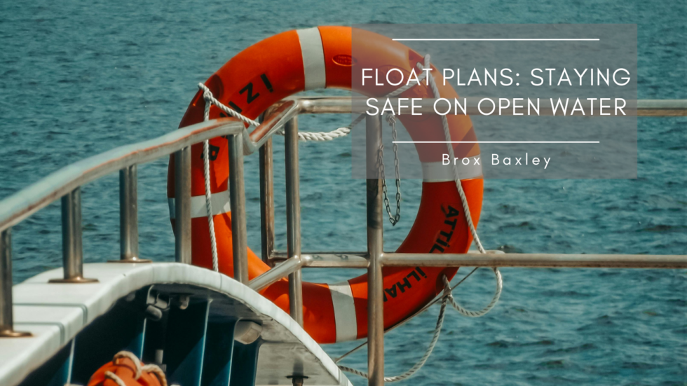 Example Daily Safe Float Float Plans: Staying Safe on Open Water | Brox Baxley | Travel & Boating