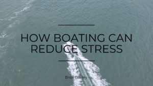 How Boating Can Reduce Stress Brox Baxley