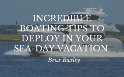 Incredible Boating Tips to Deploy In Your Sea-Day Vacation