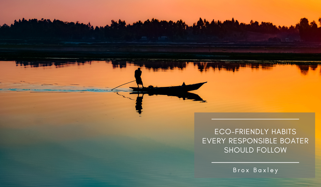 Eco-Friendly Habits Every Responsible Boater Should Follow