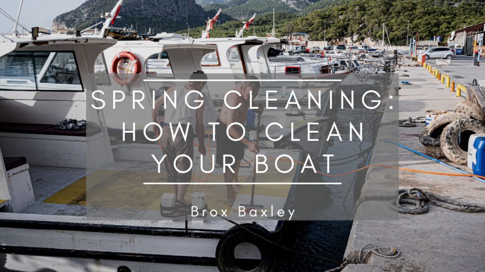 Spring Cleaning How to Clean Your Boat Brox Baxley Travel & Boating