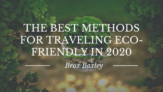 The Best Methods For Traveling Eco-Friendly In 2020