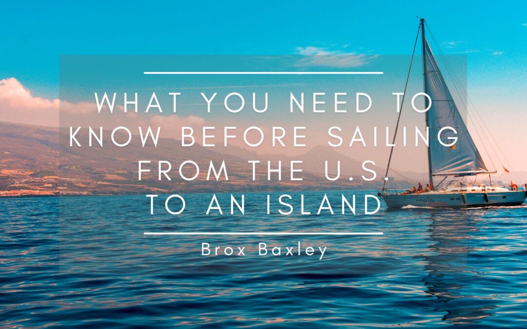 What You Need to Know Before Sailing from the U.S. to an Island