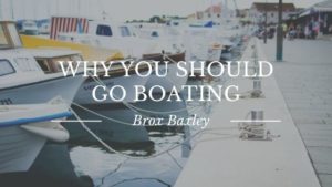 Why You Should Go Boating