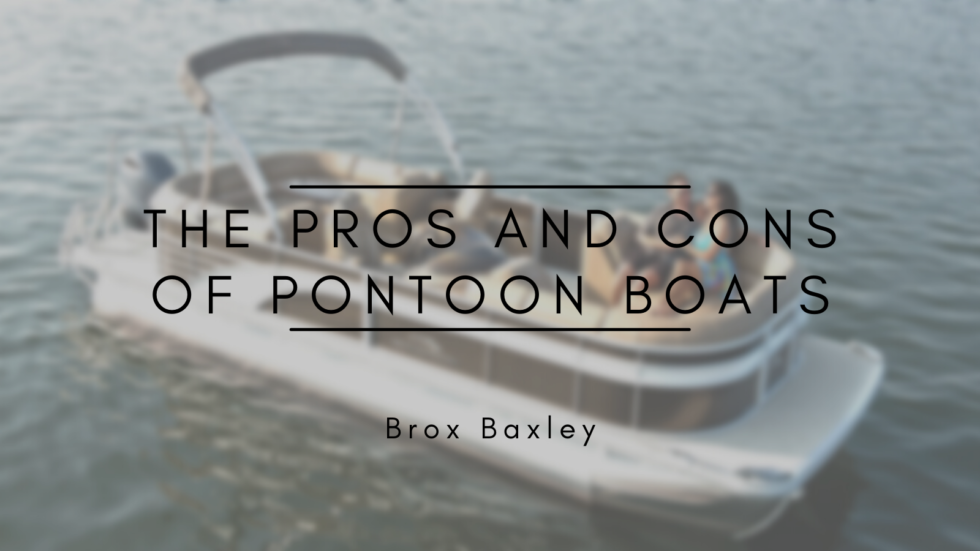 The Pros and Cons of Pontoon Boats Brox Baxley Travel & Boating